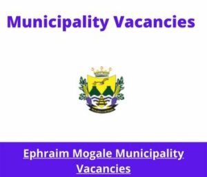 Ephraim Mogale Municipality Vacancies 2023 Apply @ephraimmogalelm.gov.za