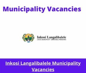 Inkosi Langalibalele Municipality Vacancies 2023 Apply @ilm.gov.za