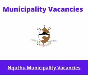 Nquthu Municipality Vacancies 2023 Apply@www.nquthu.gov.za